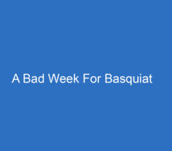 A Bad Week For Basquiat