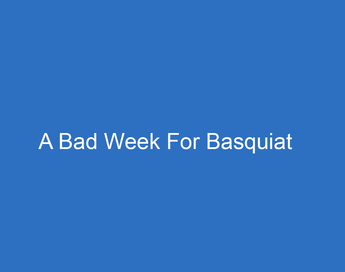 A Bad Week For Basquiat