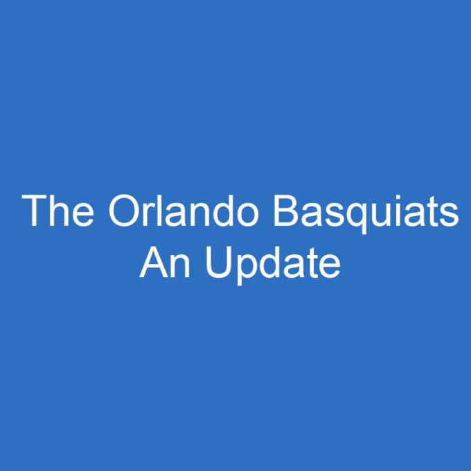 The Orlando Basquiats - An Update
