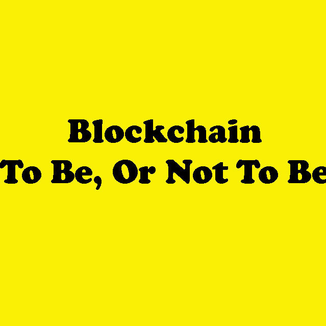 Blockchain, To be or not to be